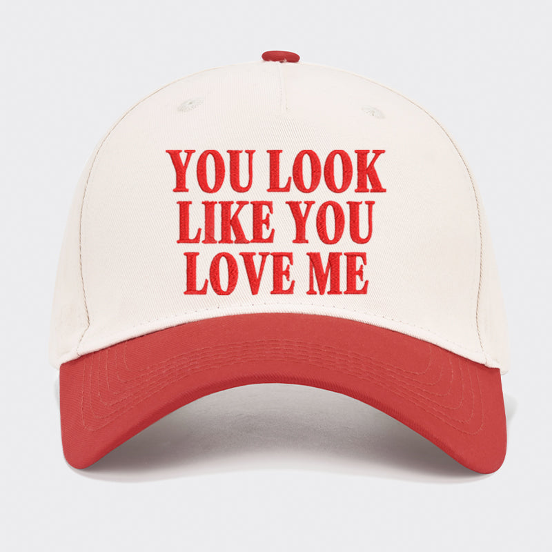 You Look Like You Love Me Embroidered Baseball Cap