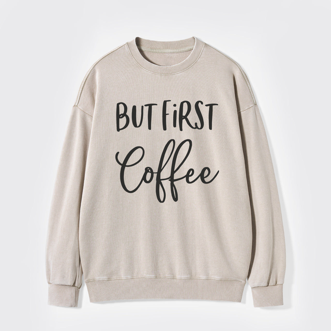 But First Coffee Washed Sweatshirts