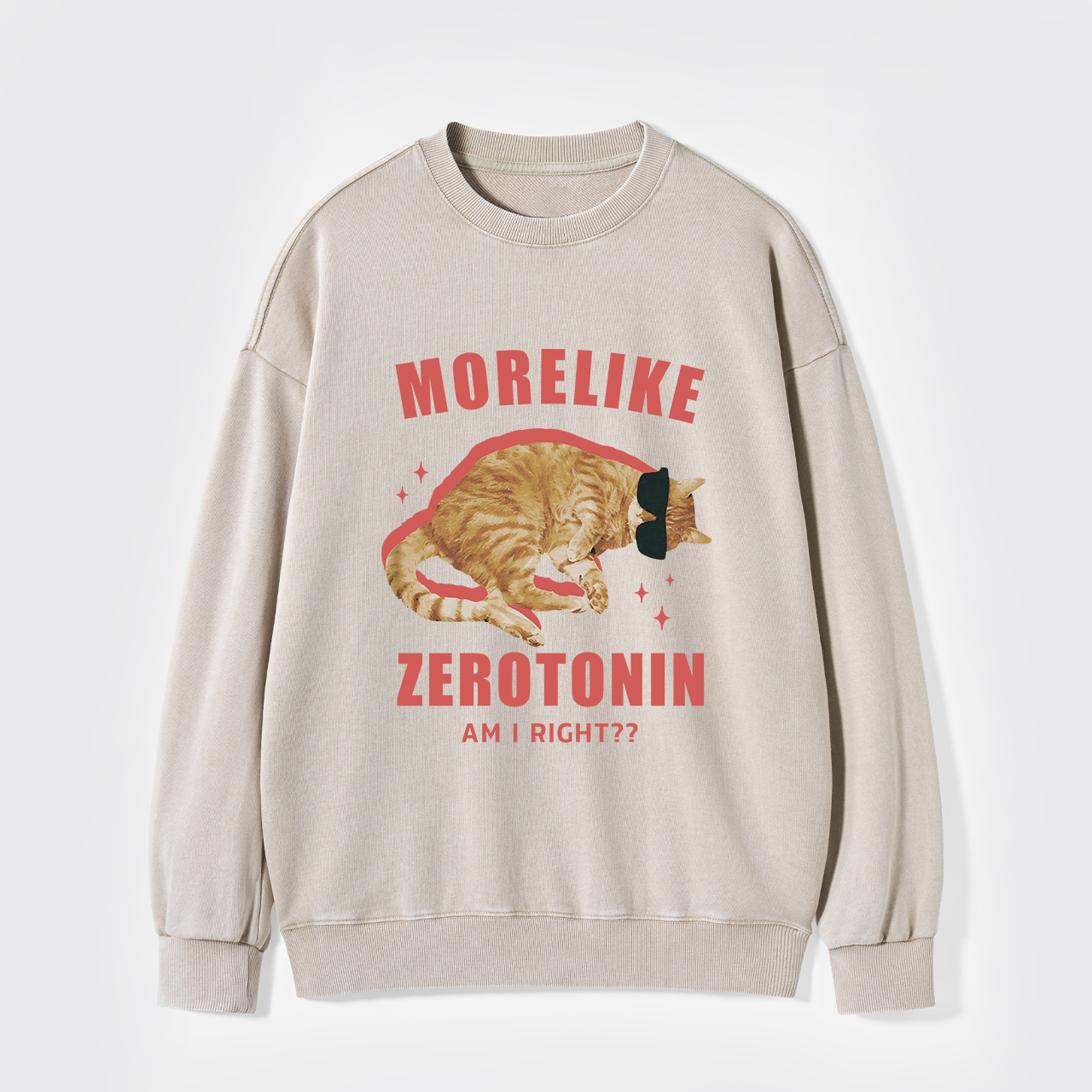 More Like Zerotonin Am I Right Washed Sweatshirts