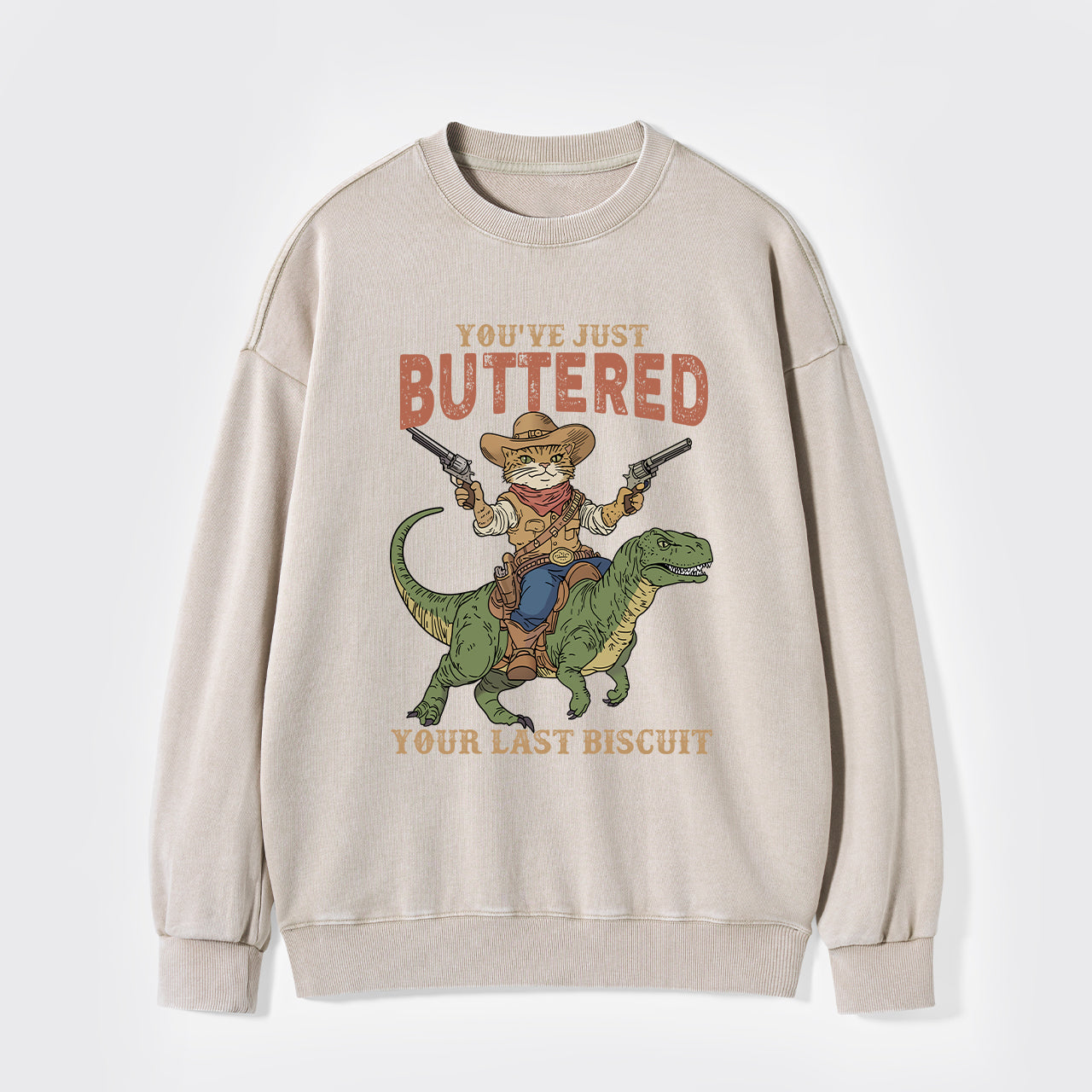 You've Just Buttered Your Last Biscuit Washed Sweatshirts