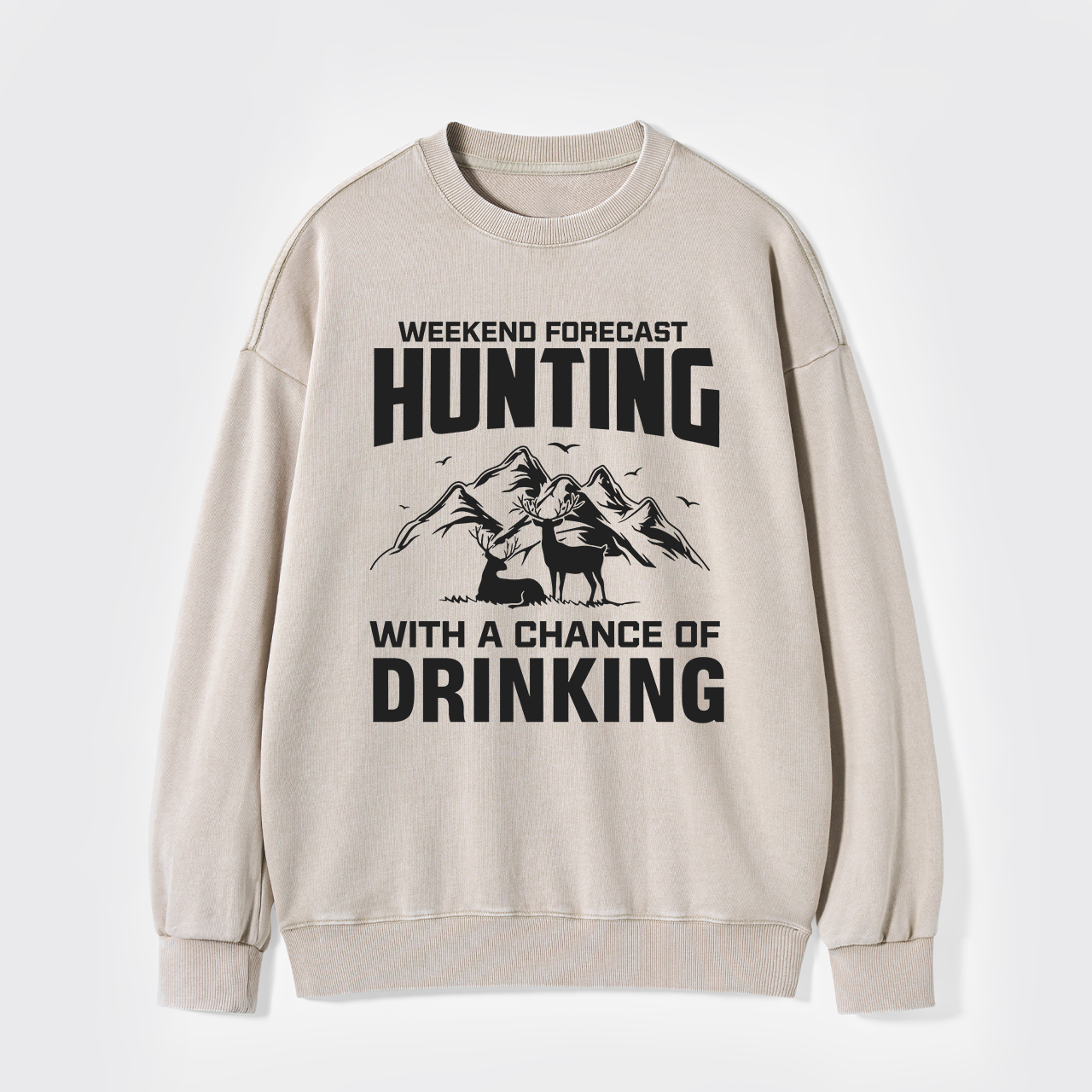 Weekend Forecast Hunting With A Chance Of Drinking Washed Sweatshirts
