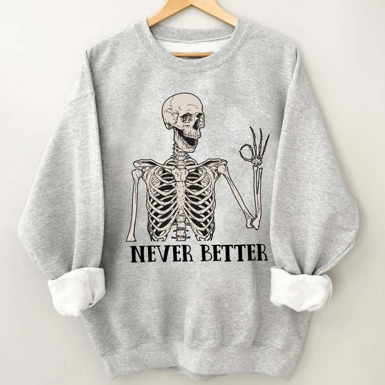 Never Better Skeleton Halloween Sweatshirt