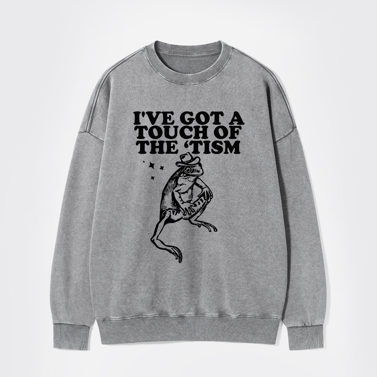 I've Got A Touch Of The Tism Washed Sweatshirts