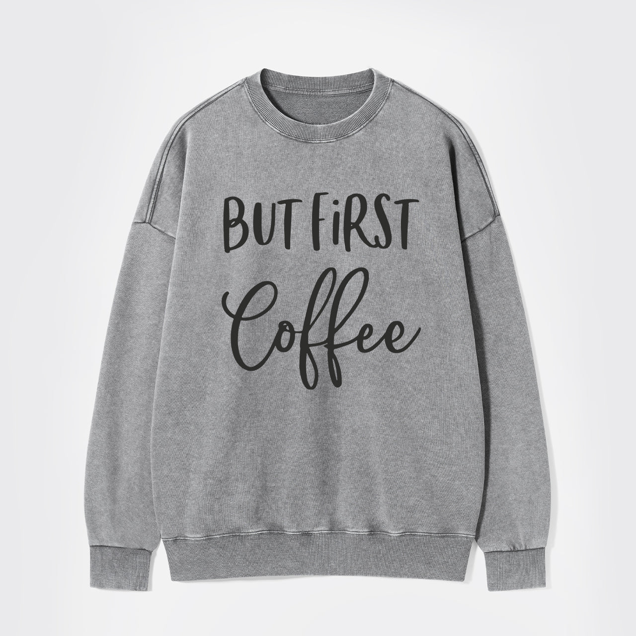 But First Coffee Washed Sweatshirts
