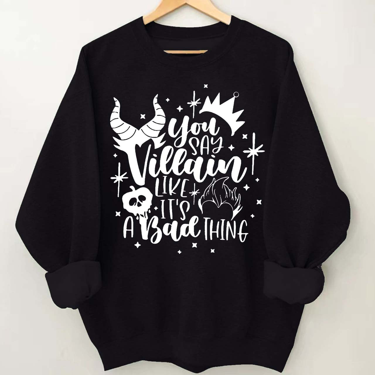 You Say Villain Like It's A Bad Thing Halloween Sweatshirt