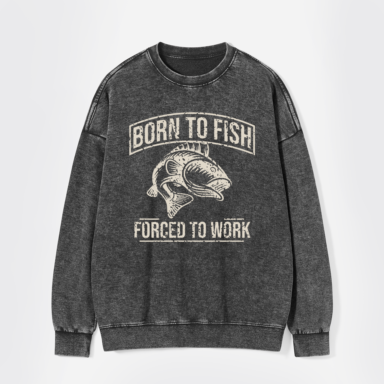 Born To Fish Forced To Work Washed Sweatshirts