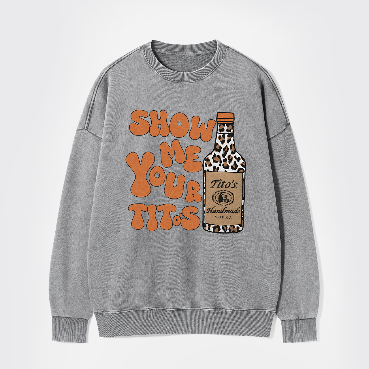 Show Me Your Vodka Washed Sweatshirts