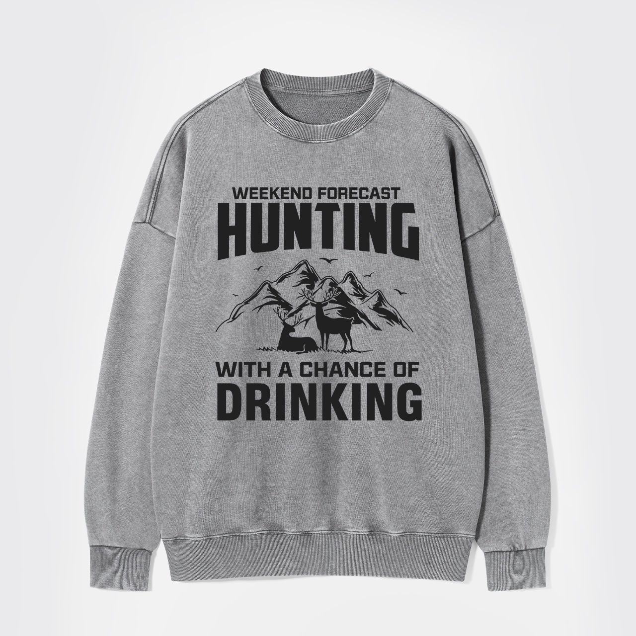 Weekend Forecast Hunting With A Chance Of Drinking Washed Sweatshirts