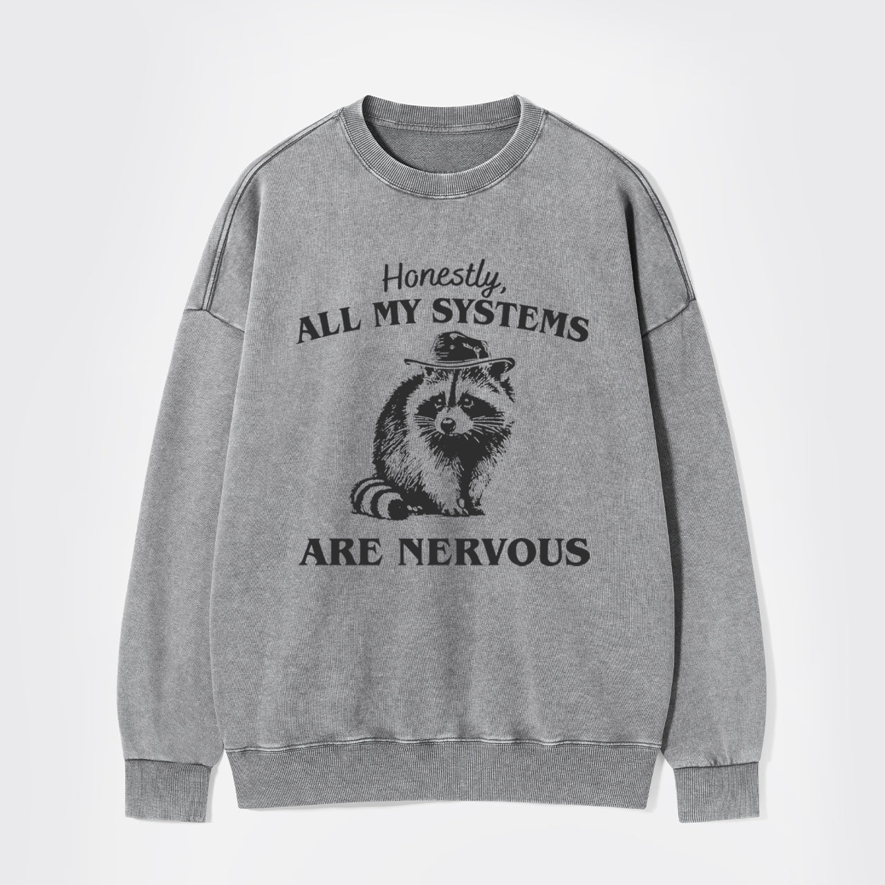 Actually All My Systems Are Nervous Washed Sweatshirts
