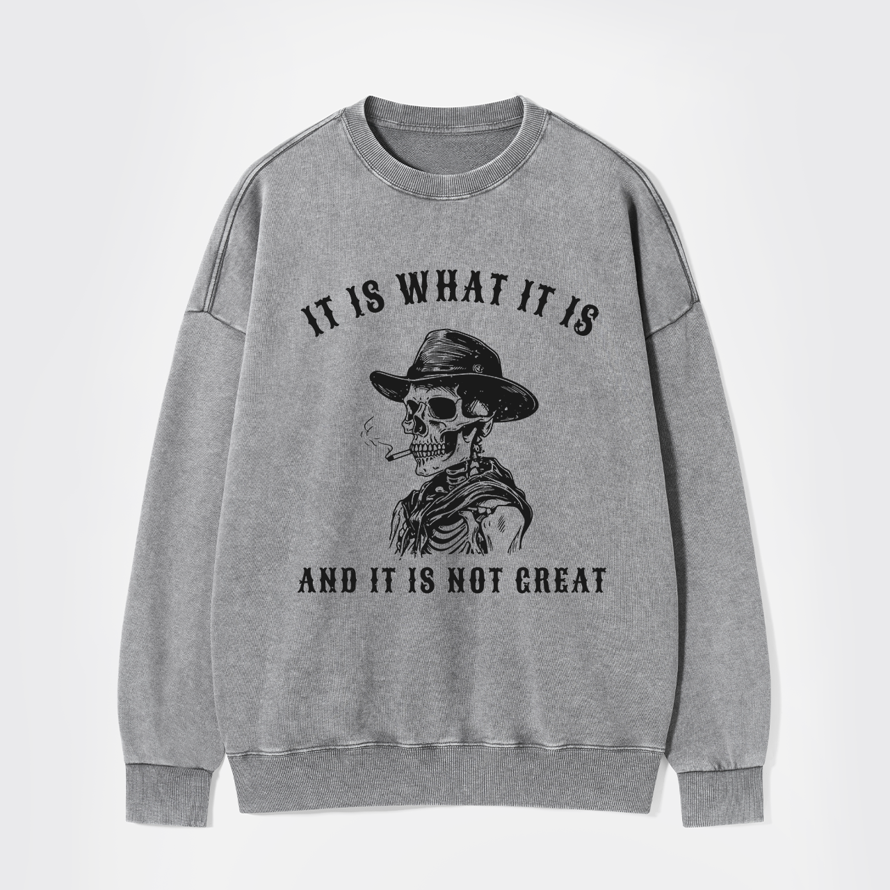 It Is What It Is Washed Sweatshirts