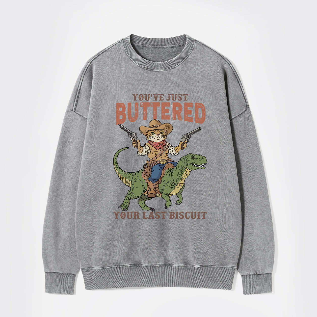 You've Just Buttered Your Last Biscuit Washed Sweatshirts