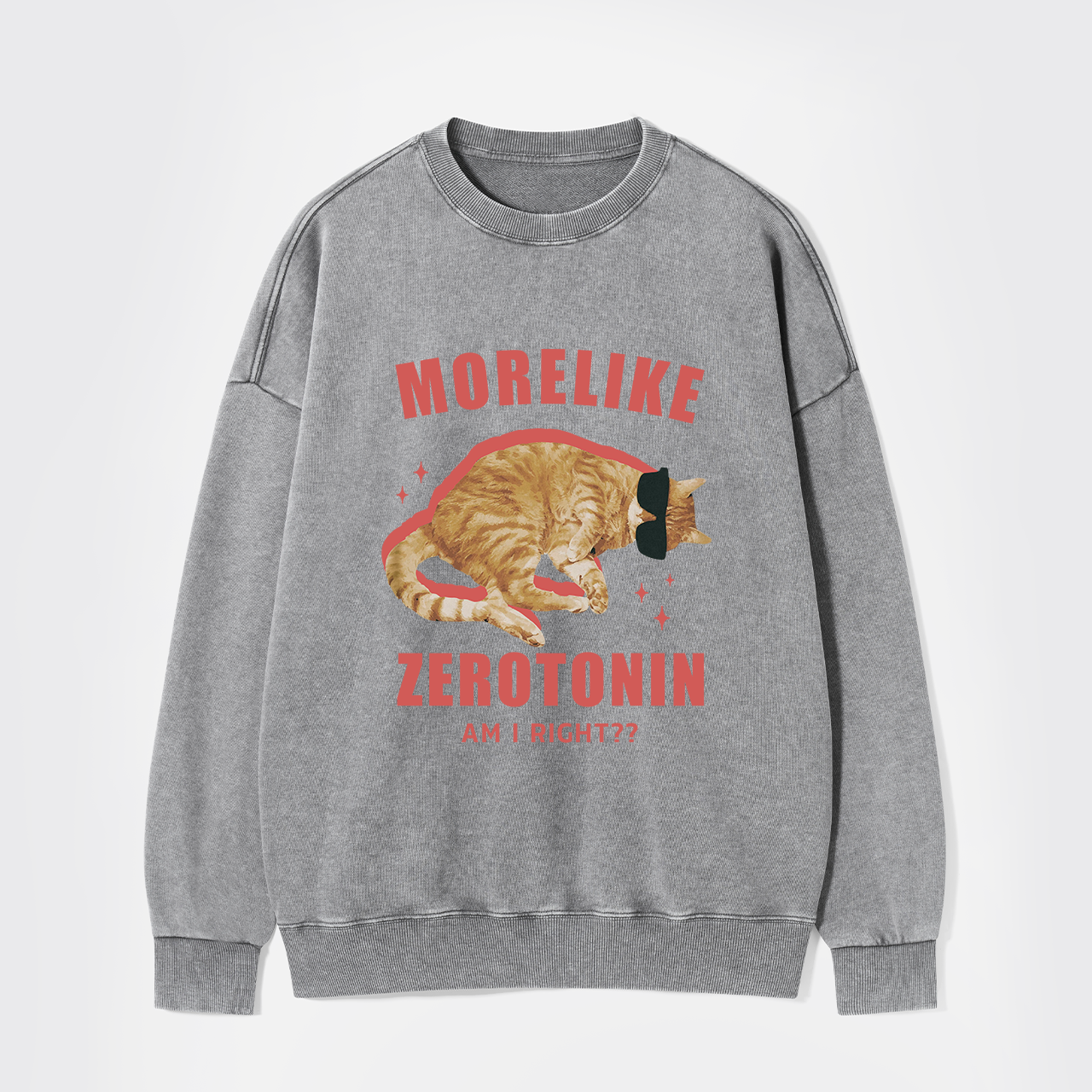 More Like Zerotonin Am I Right Washed Sweatshirts