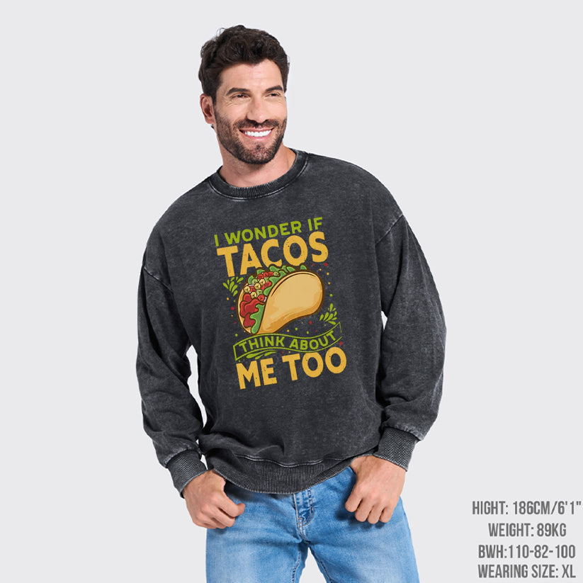 I Wonder If Tacos Think About Me Too Washed Sweatshirts