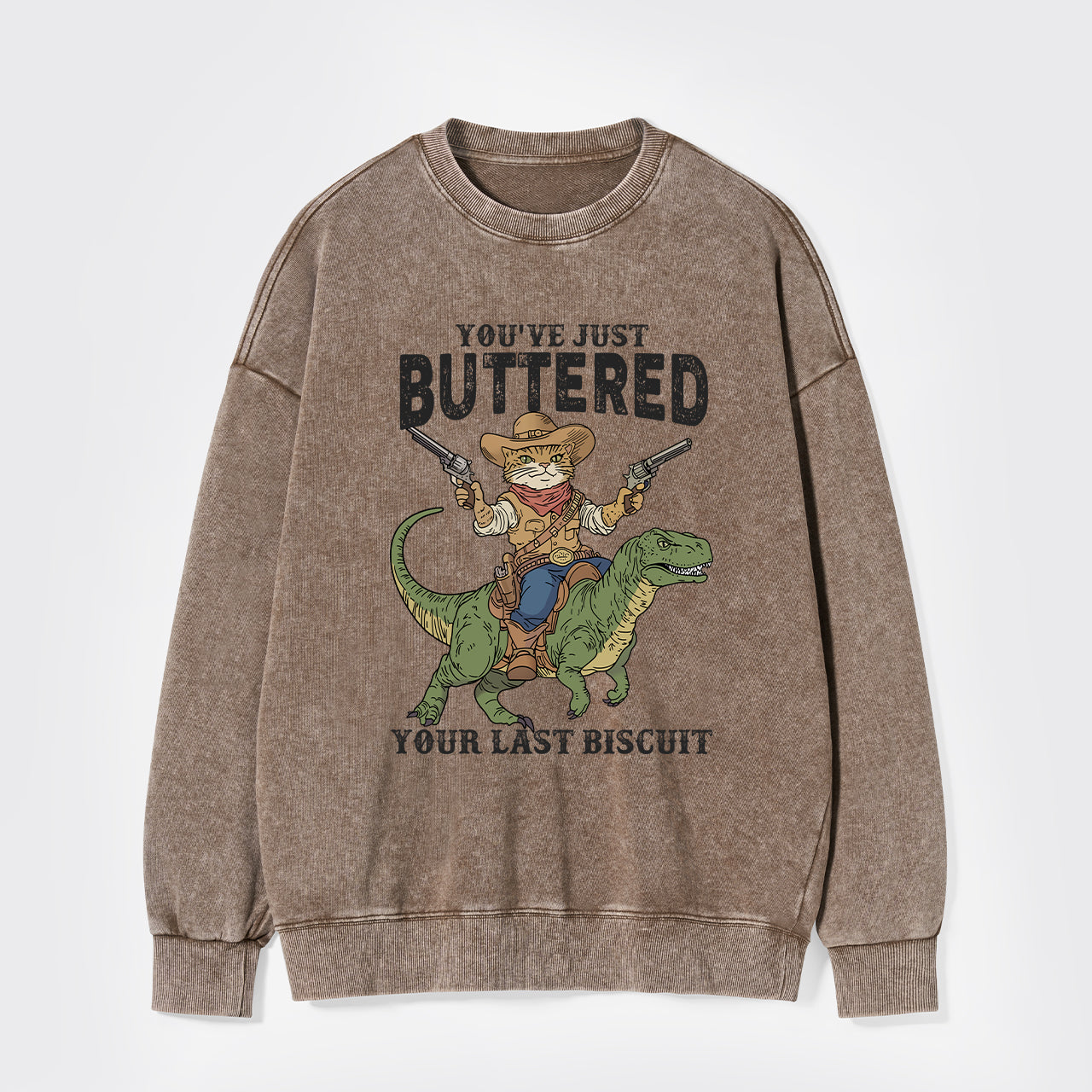 You've Just Buttered Your Last Biscuit Washed Sweatshirts