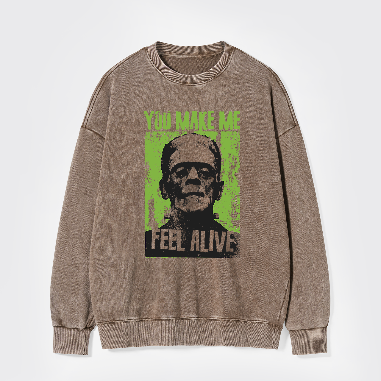 You Make Me Feel Alive Frankenstein Washed Sweatshirts