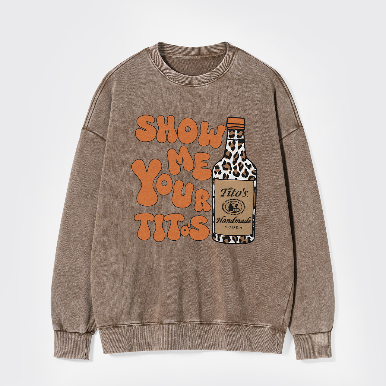 Show Me Your Vodka Washed Sweatshirts
