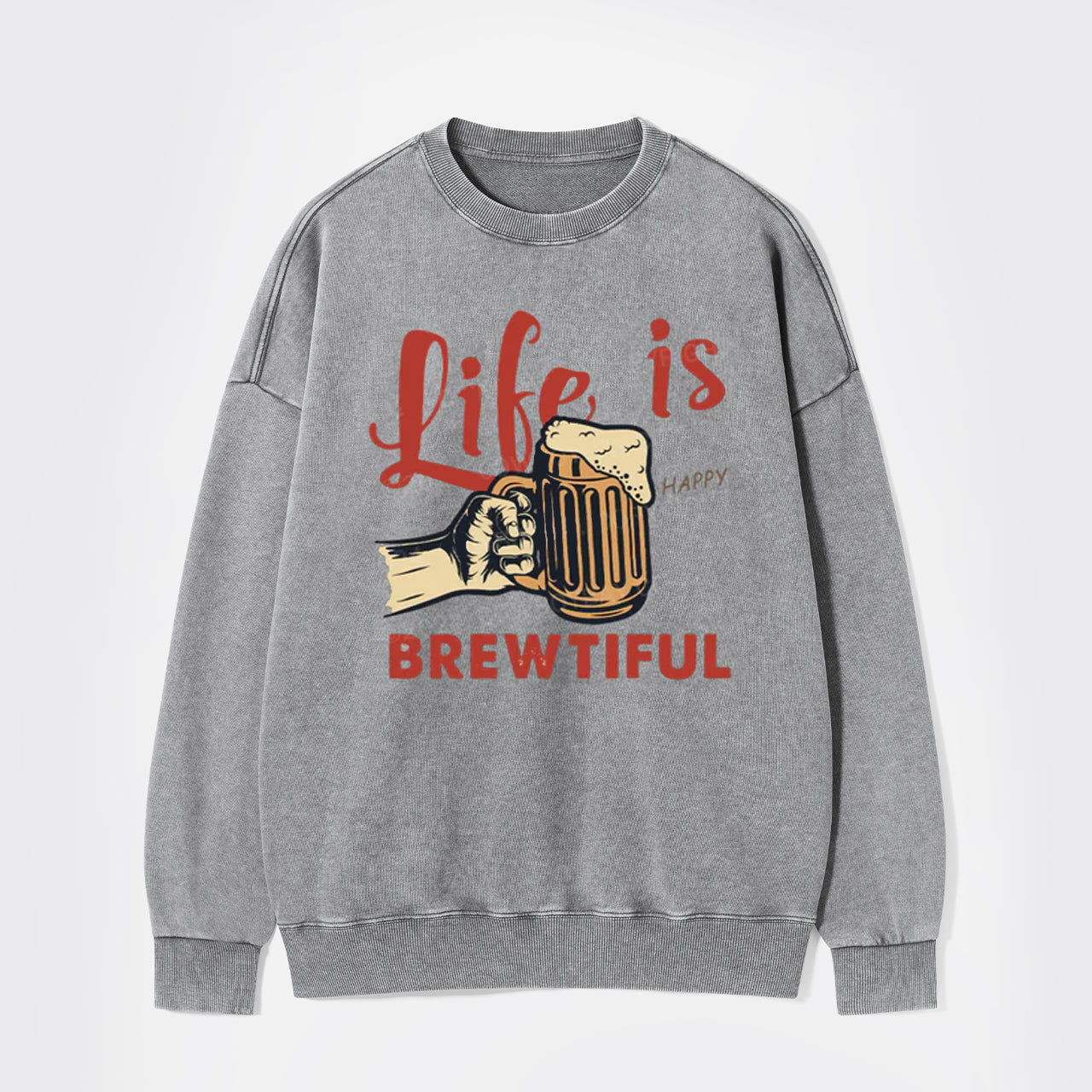 Life Is Brewtiful Beer Washed Sweatshirts
