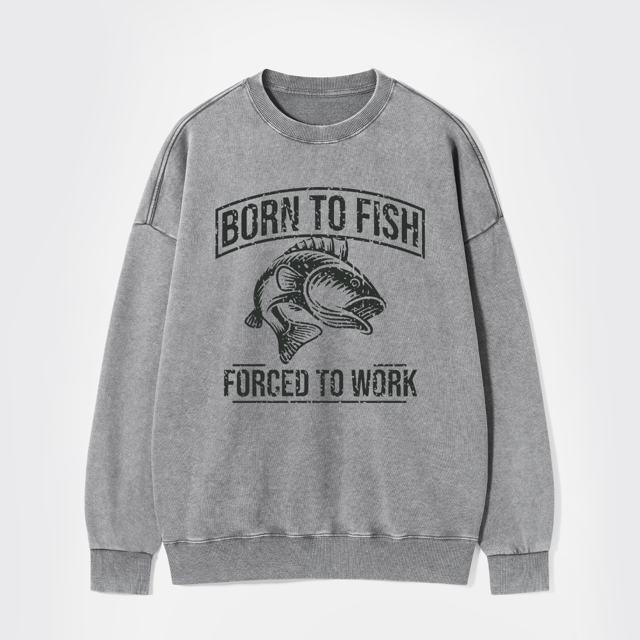 Born To Fish Forced To Work Washed Sweatshirts