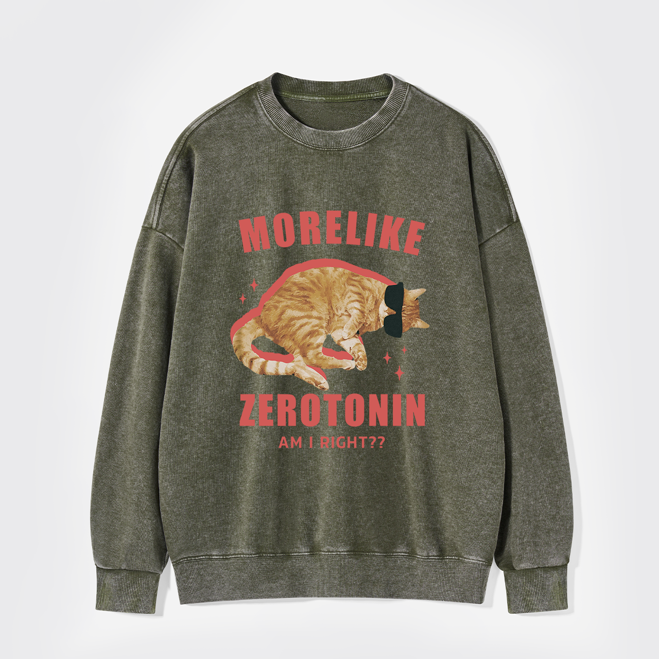 More Like Zerotonin Am I Right Washed Sweatshirts