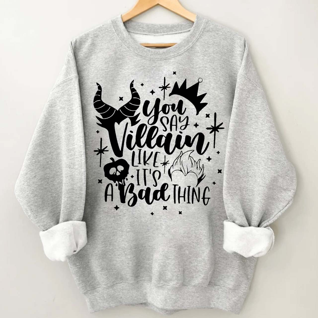You Say Villain Like It's A Bad Thing Halloween Sweatshirt