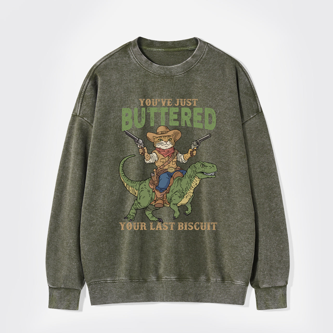 You've Just Buttered Your Last Biscuit Washed Sweatshirts