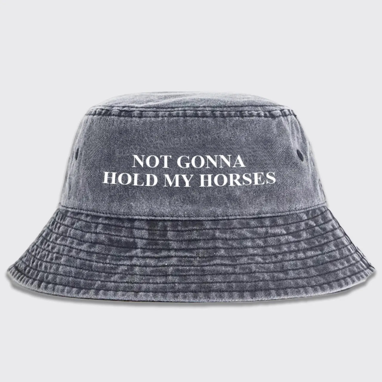 Not Gonna Hold My Horses Bucket Hat