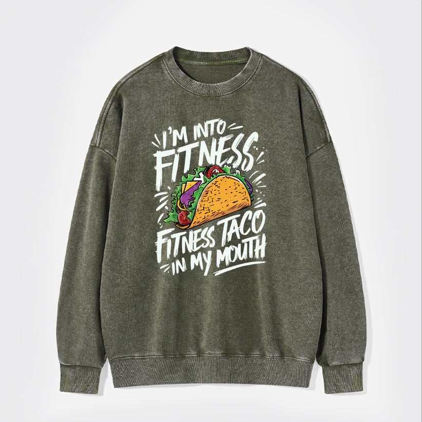 I'm Into Fitness, Fitness Taco In My Mouth Washed Sweatshirts