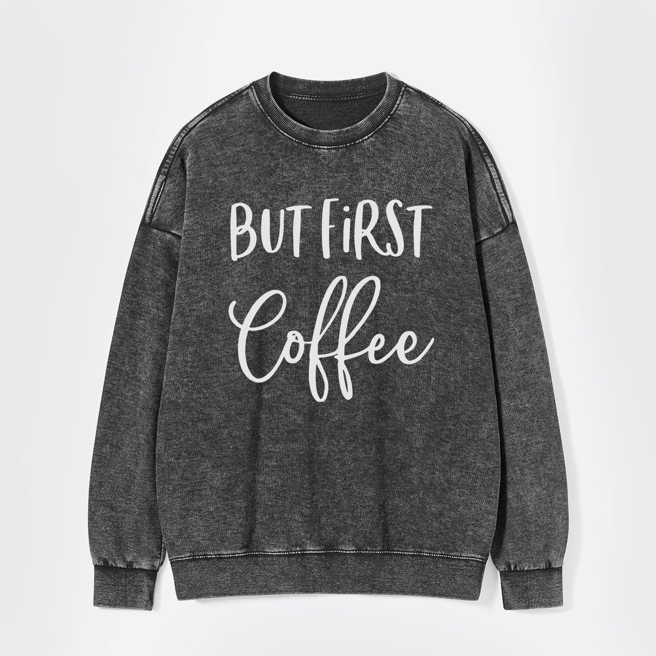 But First Coffee Washed Sweatshirts