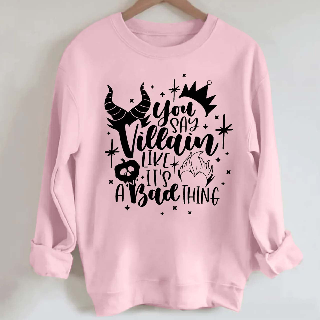 You Say Villain Like It's A Bad Thing Halloween Sweatshirt