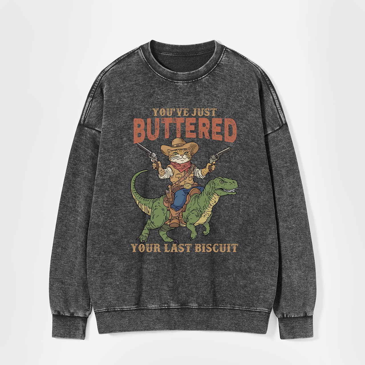 You've Just Buttered Your Last Biscuit Washed Sweatshirts