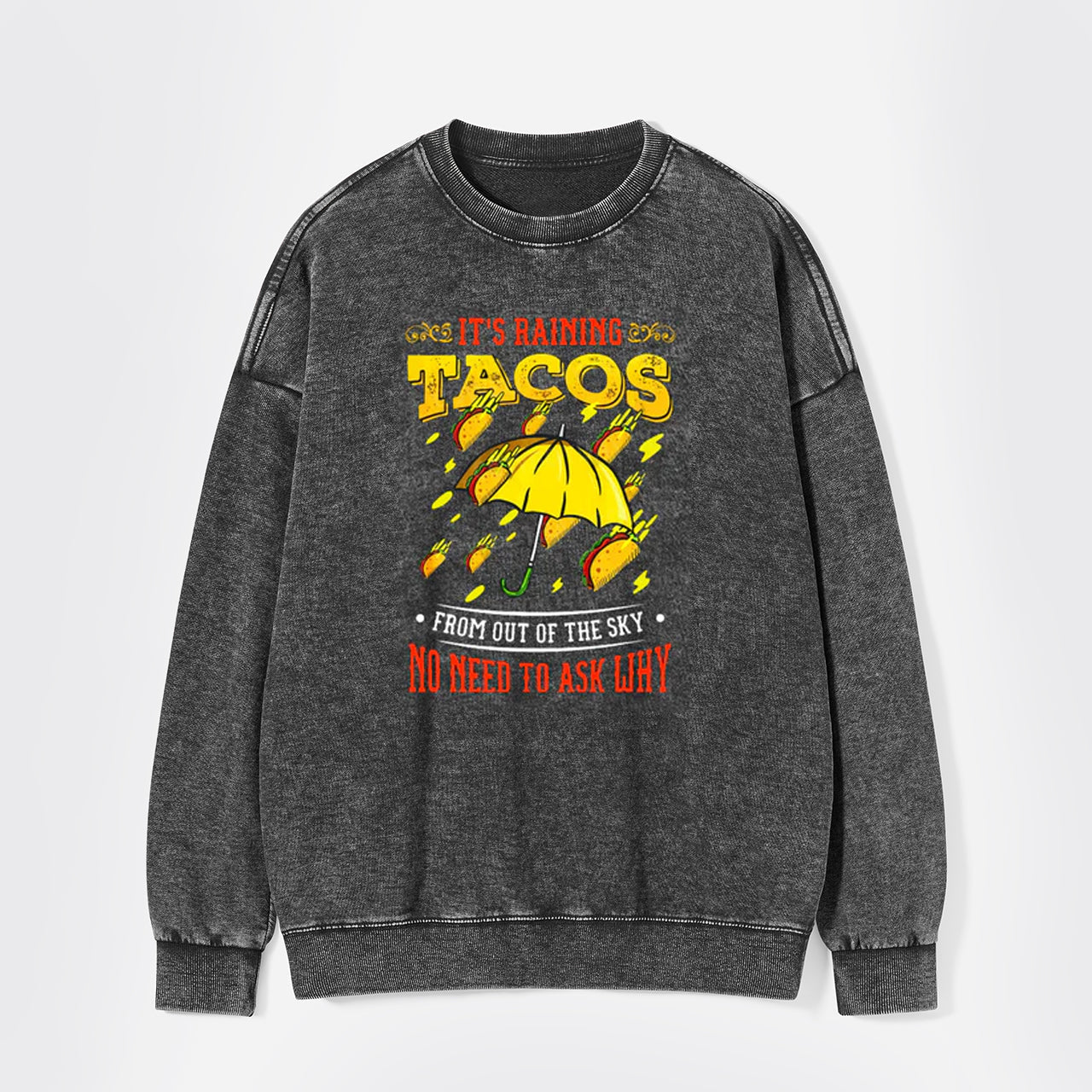 Its Raining Tacos Washed Sweatshirts