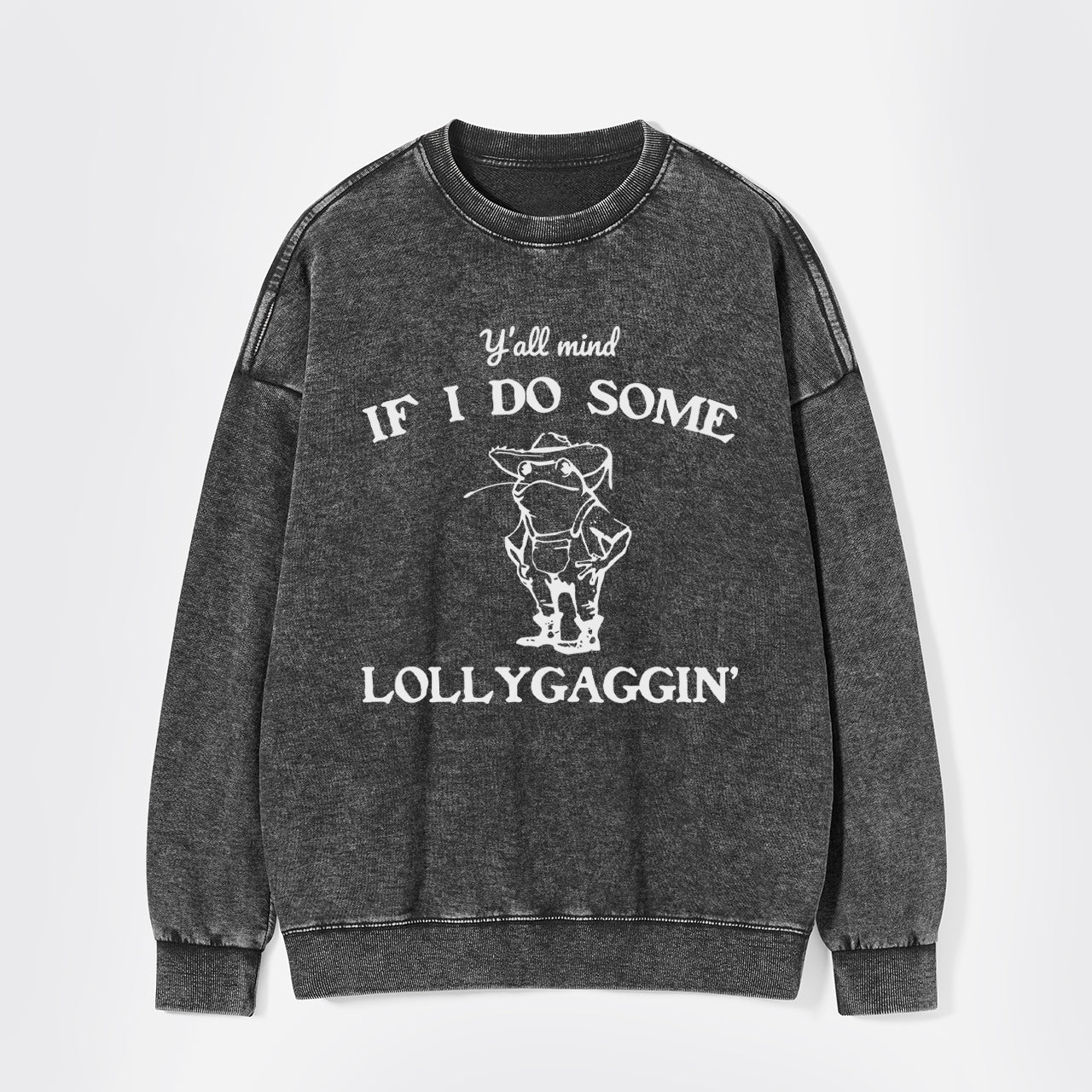 Y'all Mind If I Do Some Lollygaggin' Washed Sweatshirts