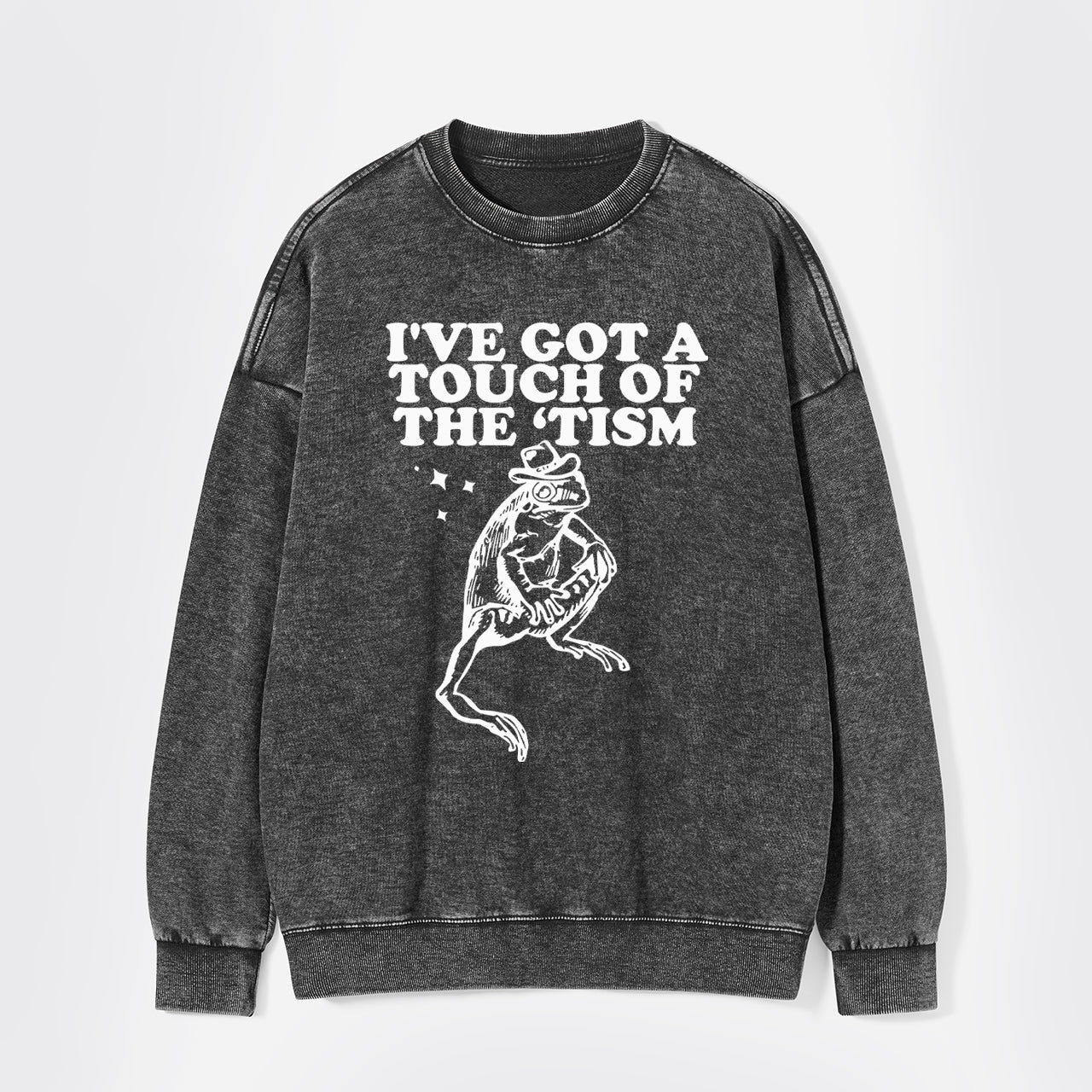 I've Got A Touch Of The Tism Washed Sweatshirts