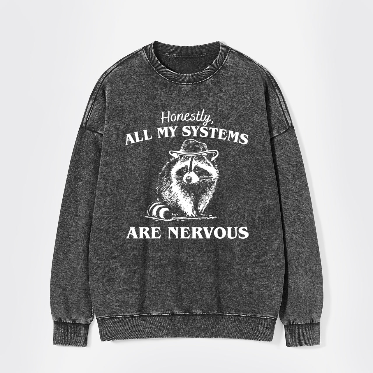 Actually All My Systems Are Nervous Washed Sweatshirts