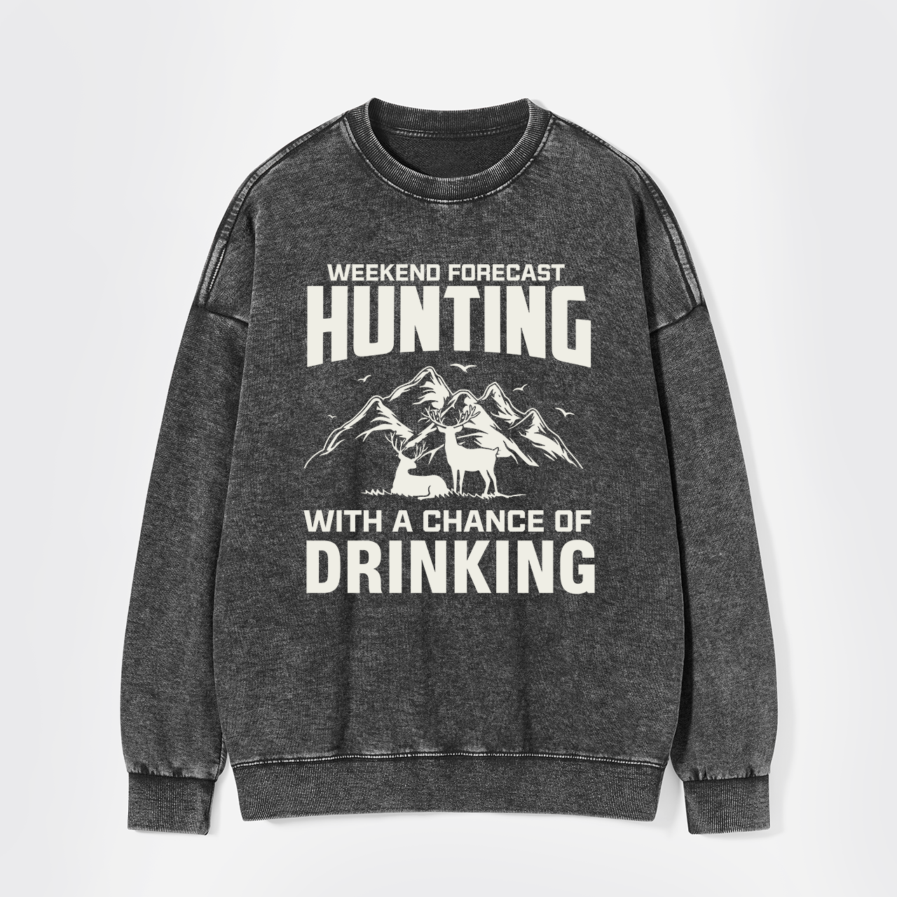 Weekend Forecast Hunting With A Chance Of Drinking Washed Sweatshirts