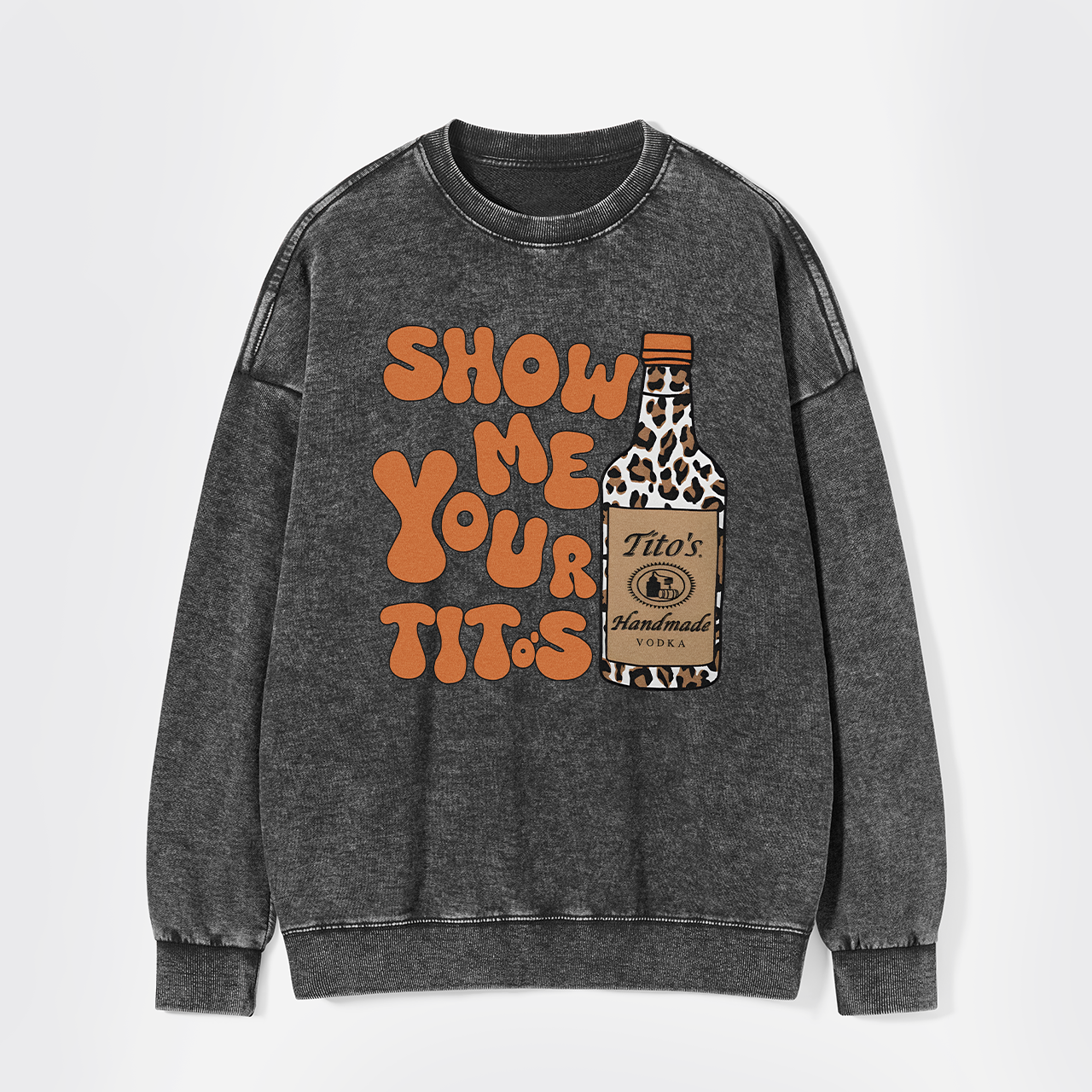Show Me Your Vodka Washed Sweatshirts