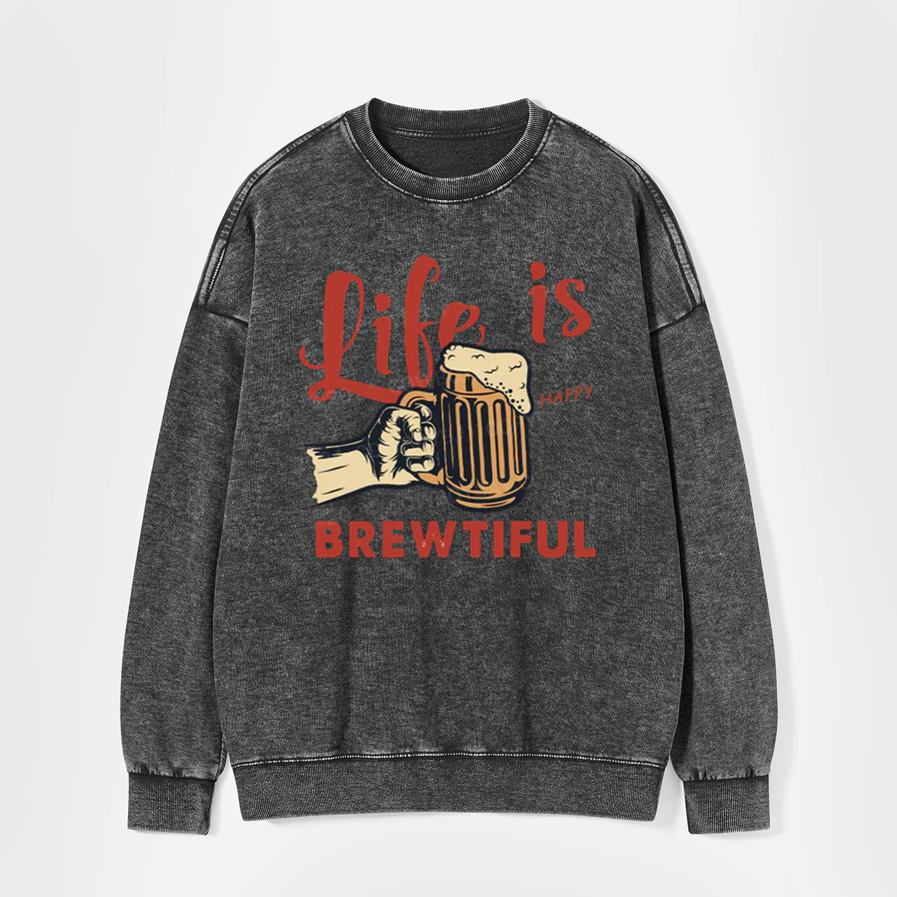 Life Is Brewtiful Beer Washed Sweatshirts