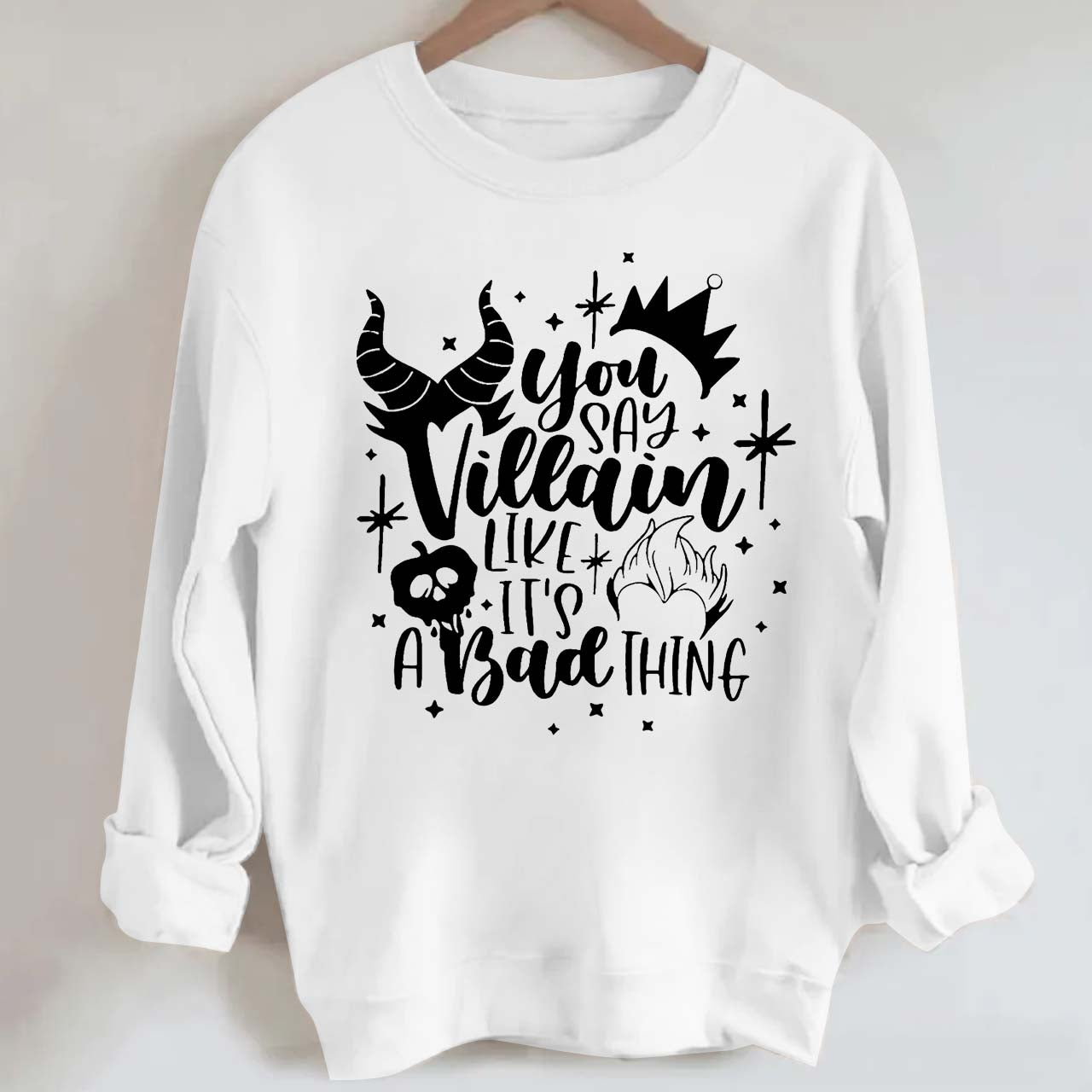 You Say Villain Like It's A Bad Thing Halloween Sweatshirt