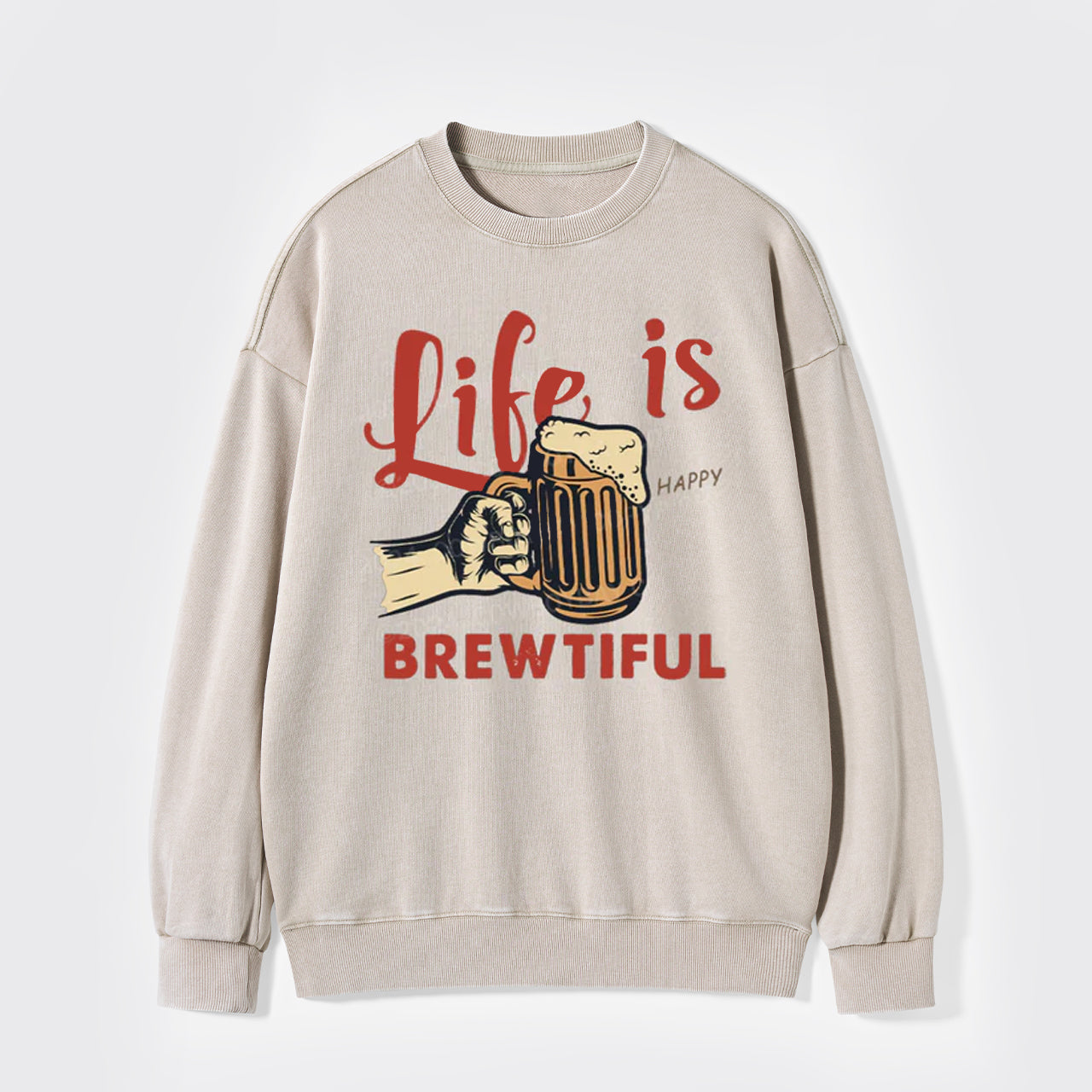 Life Is Brewtiful Beer Washed Sweatshirts