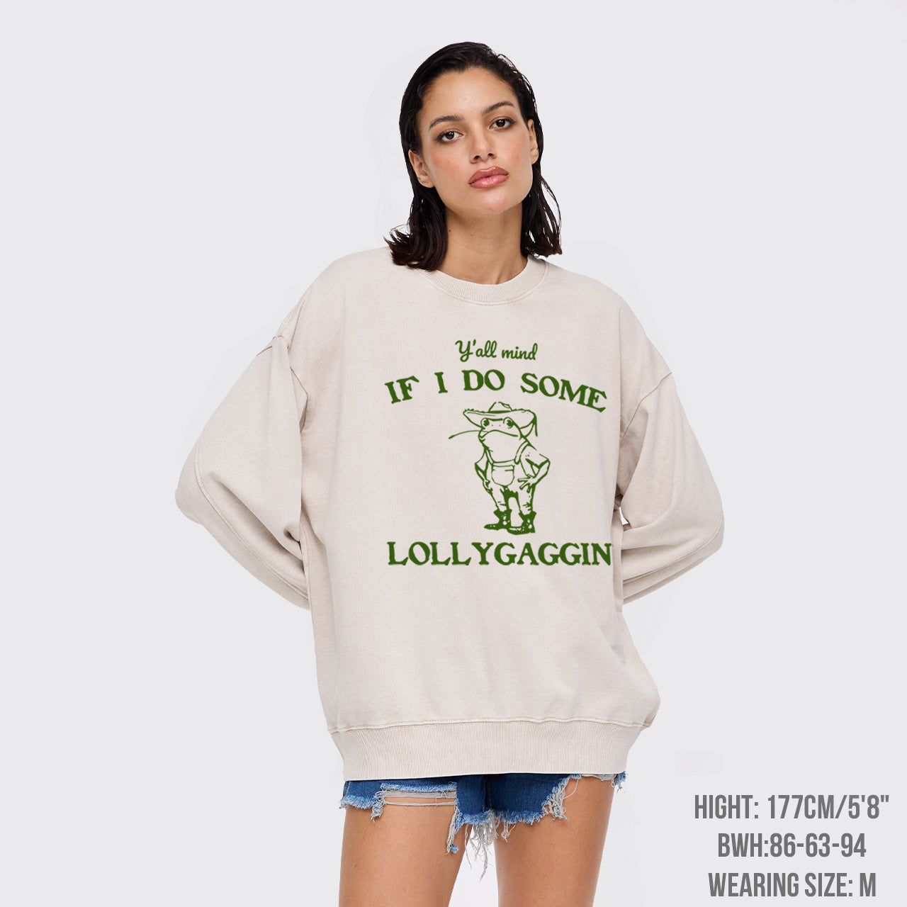 Y'all Mind If I Do Some Lollygaggin' Washed Sweatshirts