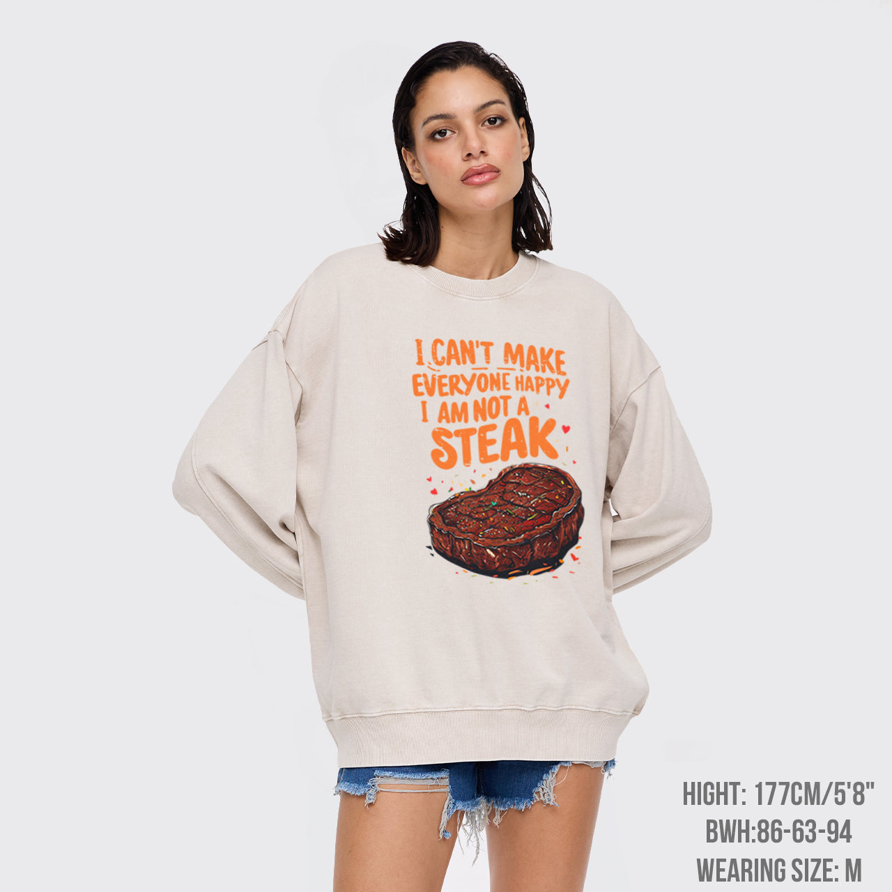 I Can't Make Everyone Happy,I'm Not A Steak Washed Sweatshirts