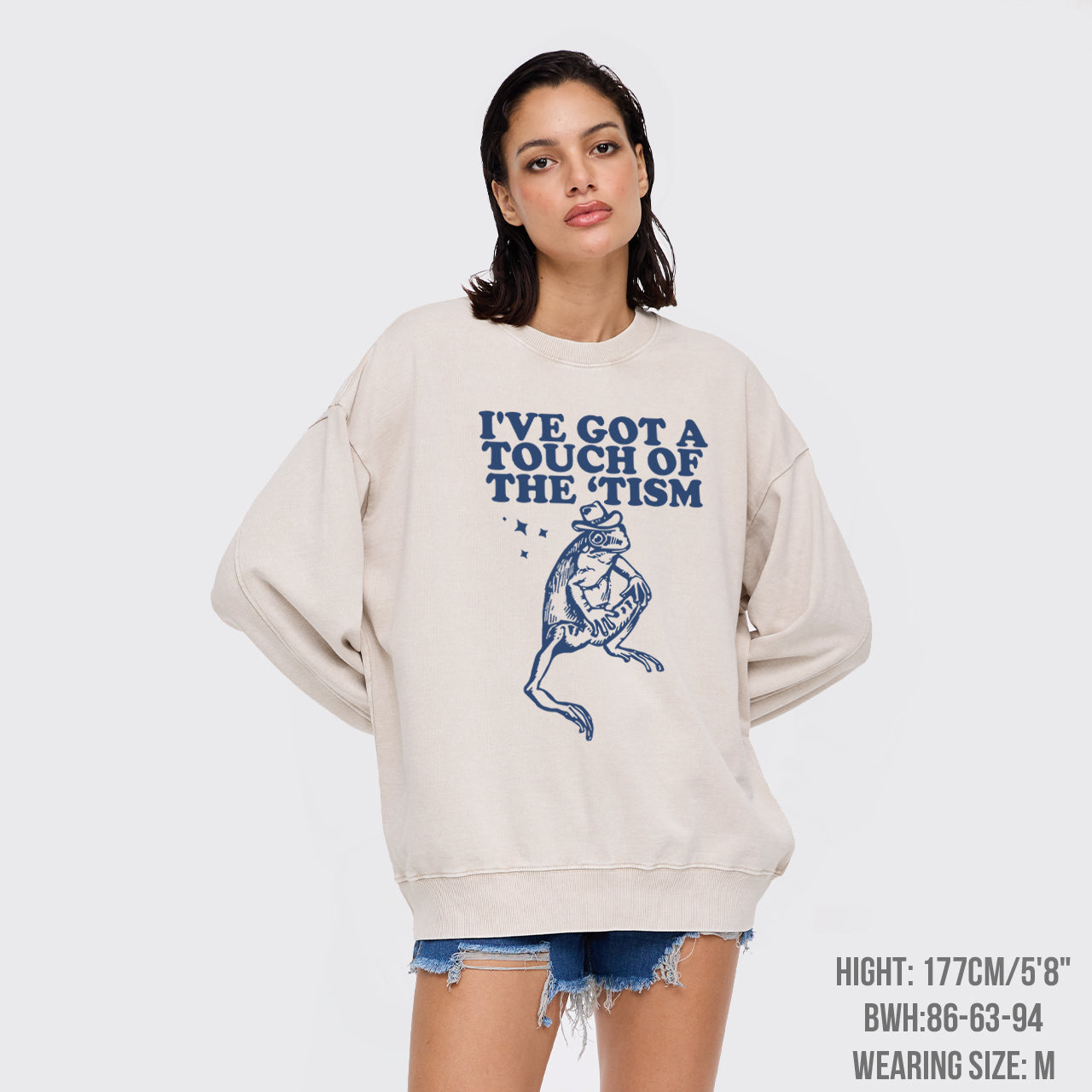 I've Got A Touch Of The Tism Washed Sweatshirts