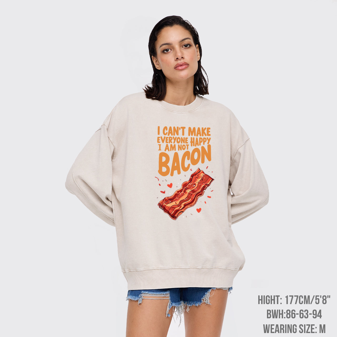 I Can't Make Everyone Happy,I'm Not A Bacon Washed Sweatshirts
