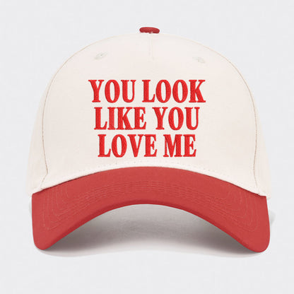 You Look Like You Love Me Embroidered Baseball Cap