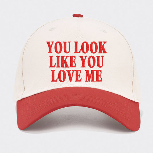 You Look Like You Love Me Embroidered Baseball Cap