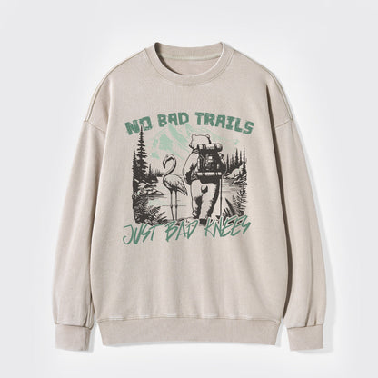 Nature Adventure No Bad Trails Just Bad Knees Washed Sweatshirts