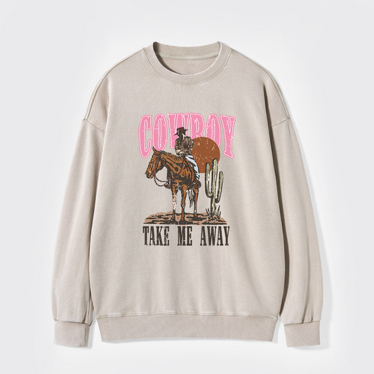 Cowboy Take Me Away Western Washed Sweatshirts