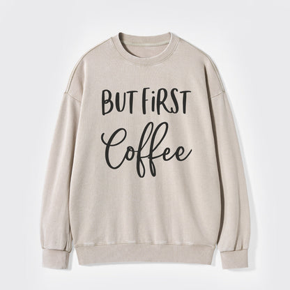 But First Coffee Washed Sweatshirts