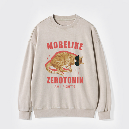 More Like Zerotonin Am I Right Washed Sweatshirts