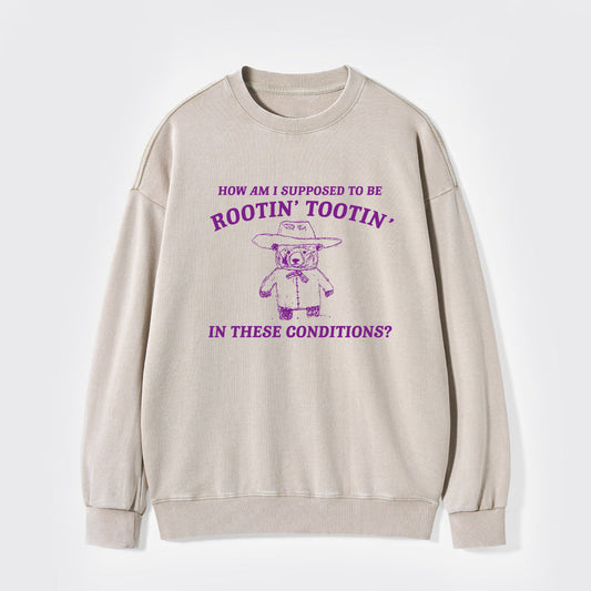 I Can't Root And Toot In These Conditions Washed Sweatshirts